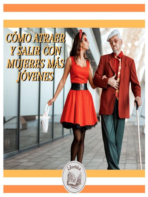 Title details for CÓMO ATRAER Y SALIR CON MUJERES MÁS JÓVENES by LIBROTEKA - Wait list